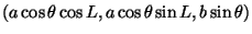 $(a\cos\theta\cos{}L,a\cos\theta\sin{}L,b\sin\theta)$